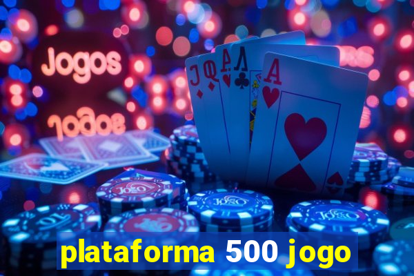 plataforma 500 jogo